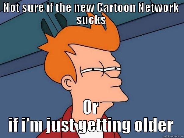 NOT SURE IF THE NEW CARTOON NETWORK SUCKS OR IF I'M JUST GETTING OLDER Futurama Fry