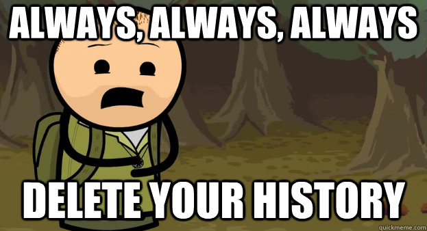 Always, Always, Always Delete your history - Always, Always, Always Delete your history  Always Ted Bear