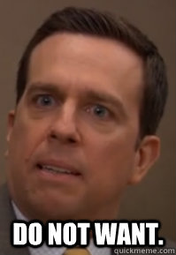  DO NOT WANT.  Andy bernard