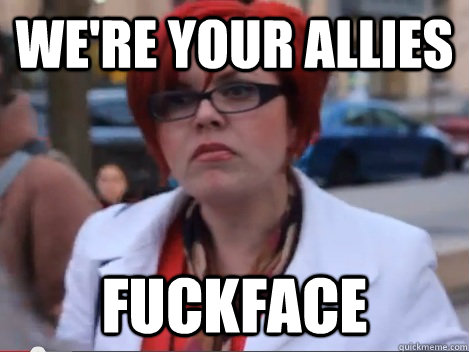 We're your allies fuckface  