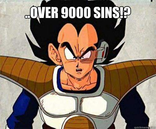 ..OVER 9000 SINS!? - ..OVER 9000 SINS!?  Well played..