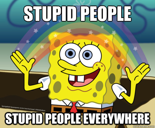 stupid people stupid people everywhere  Spongebob rainbow