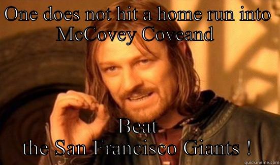 ONE DOES NOT HIT A HOME RUN INTO MCCOVEY COVEAND  BEAT THE SAN FRANCISCO GIANTS ! Boromir