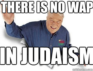 There Is no wap in judaism  Obvious John Madden