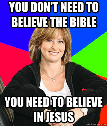 You don't need to believe the Bible You need to believe in Jesus  Sheltering Suburban Mom