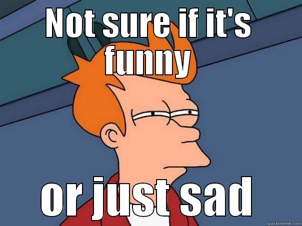 NOT SURE IF IT'S FUNNY OR JUST SAD Futurama Fry