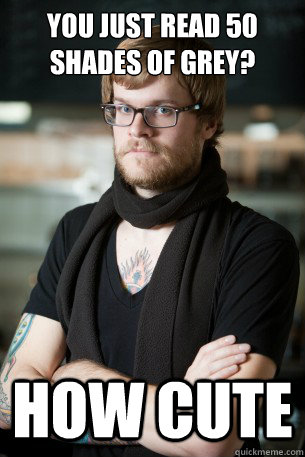 you just read 50 shades of grey? how cute  Hipster Barista