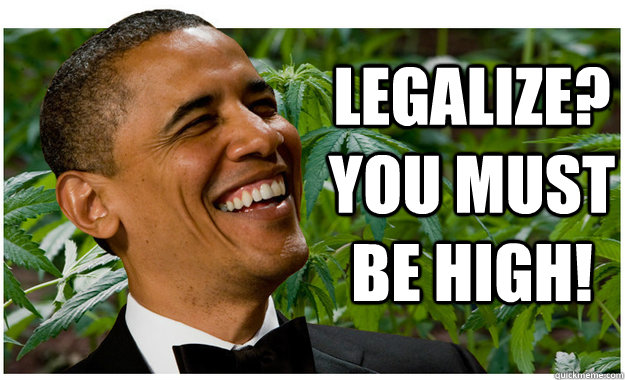 Legalize? You must be high!  