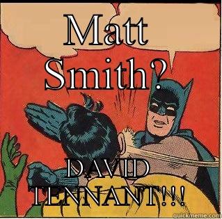 MATT SMITH? DAVID TENNANT!!! Slappin Batman
