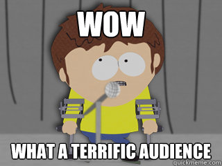 wow what a terrific audience - wow what a terrific audience  Misc
