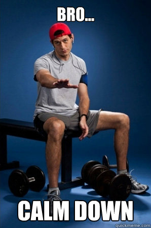 Bro... calm down - Bro... calm down  Misc