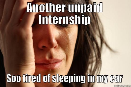 ANOTHER UNPAID INTERNSHIP SOO TIRED OF SLEEPING IN MY CAR First World Problems