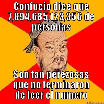 Sabio Confucio!!! - CONFUCIO DICE QUE 7,894,685,123,356 DE PERSONAS SON TAN PEREZOSAS QUE NO TERMINARON DE LEER EL NUMERO Confucius says