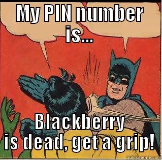 MY PIN NUMBER IS... BLACKBERRY IS DEAD, GET A GRIP! Slappin Batman
