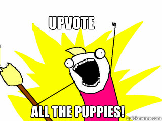 Upvote All the puppies!  All The Things