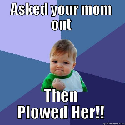 Lil Playa! - ASKED YOUR MOM OUT THEN PLOWED HER!! Success Kid