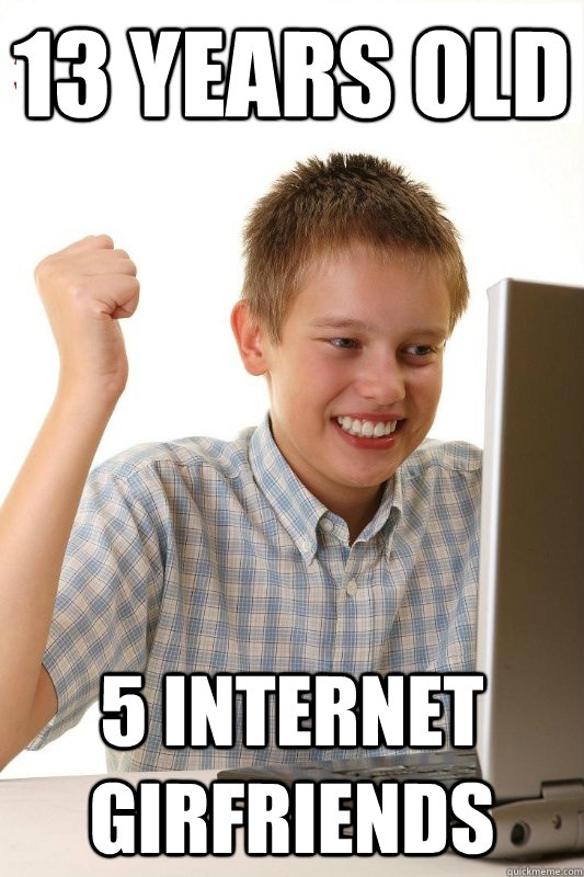 13 years old 5 internet girfriends  1st Day Internet Kid