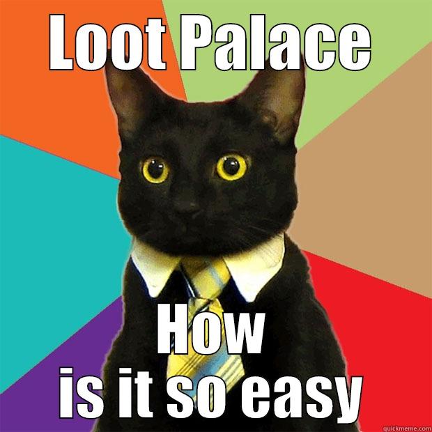 LOOT PALACE HOW IS IT SO EASY Business Cat