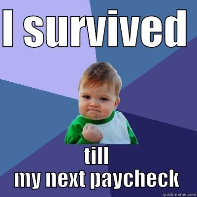 I SURVIVED  TILL MY NEXT PAYCHECK Success Kid