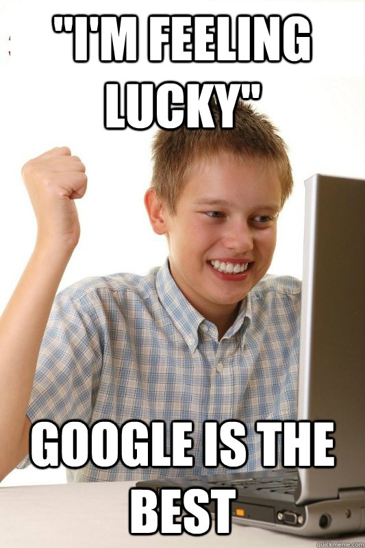 ''I'M feeling lucky'' Google is the best  1st Day Internet Kid