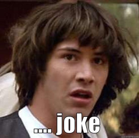  .... JOKE conspiracy keanu
