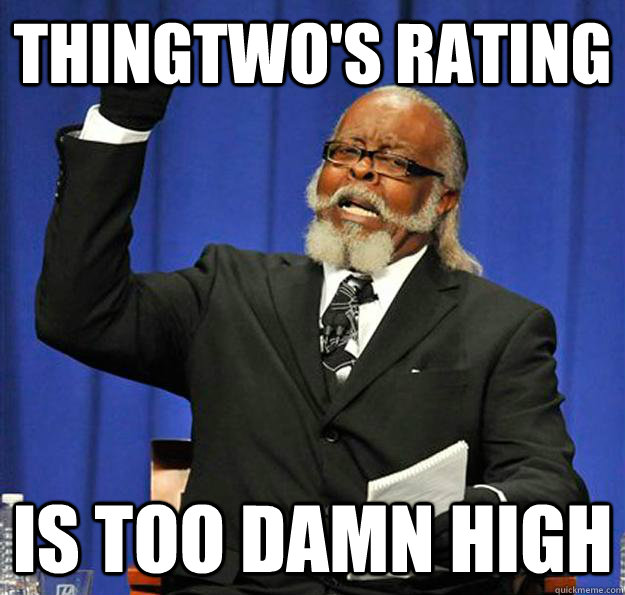 Thingtwo's rating Is too damn high  Jimmy McMillan