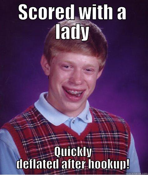 SCORED WITH A LADY QUICKLY DEFLATED AFTER HOOKUP! Bad Luck Brian