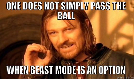 ONE DOES NOT SIMPLY PASS THE BALL WHEN BEAST MODE IS AN OPTION Boromir