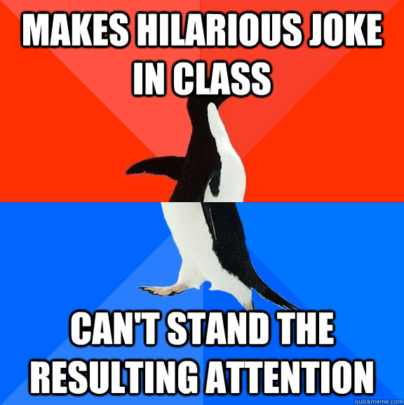 Makes hilarious joke in class can't stand the resulting attention  Socially Awesome Awkward Penguin