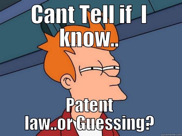 CANT TELL IF  I KNOW.. PATENT LAW..OR GUESSING? Futurama Fry
