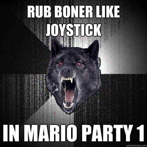 RUB BONER LIKE JOYSTICK IN MARIO PARTY 1  Insanity Wolf