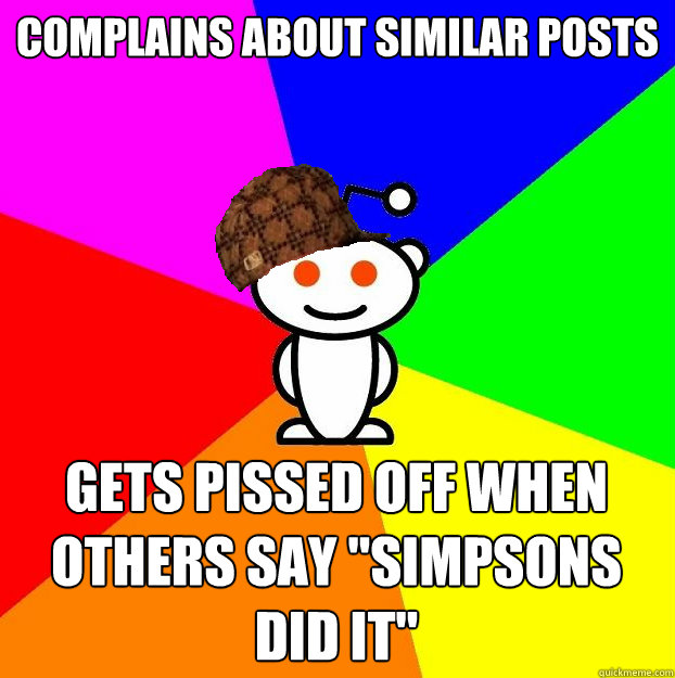 Complains about similar posts Gets pissed off when others say 