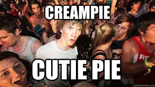 Creampie Cutie Pie  Sudden Clarity Clarence