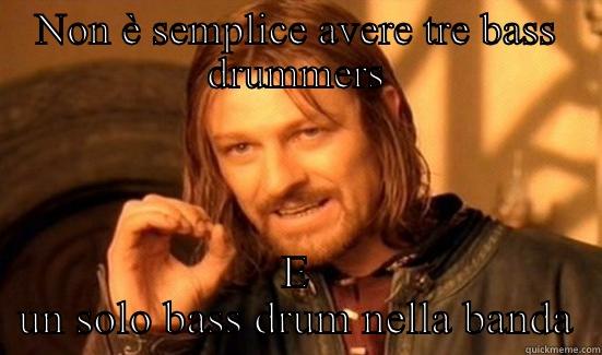 NON È SEMPLICE AVERE TRE BASS DRUMMERS E UN SOLO BASS DRUM NELLA BANDA Boromir