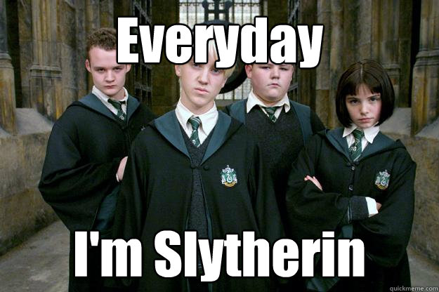 Everyday I'm Slytherin  