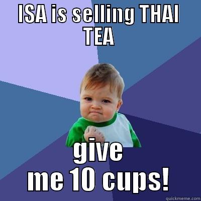 ISA IS SELLING THAI TEA GIVE ME 10 CUPS! Success Kid