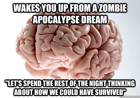 wakes you up from a zombie apocalypse dream 