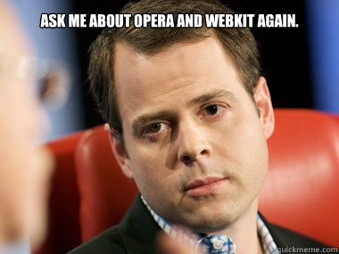 Ask me about Opera and WebKit again.  