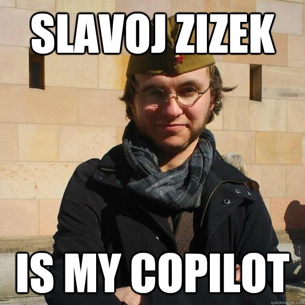 SLAVOJ ZIZEK IS MY COPILOT  