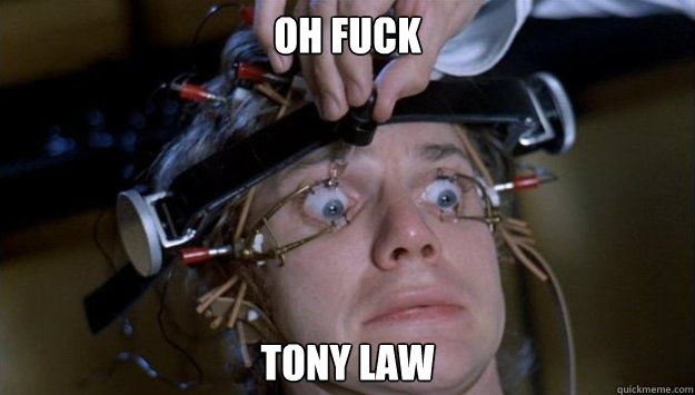 Oh fuck Tony Law  Clockwork Orange Style