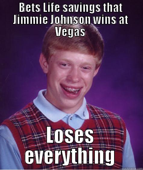BETS LIFE SAVINGS THAT JIMMIE JOHNSON WINS AT VEGAS LOSES EVERYTHING Bad Luck Brian