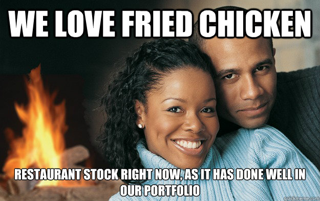 We love fried chicken restaurant stock right now, as it has done well in our portfolio  Professional Black Couple