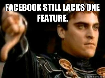 Facebook still lacks one feature.   Downvoting Roman