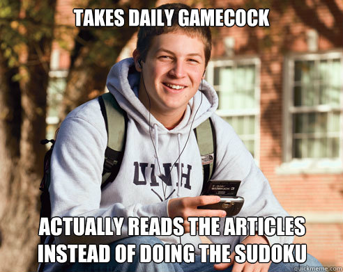 Takes Daily gamecock Actually reads the articles instead of doing the sudoku  College Freshman