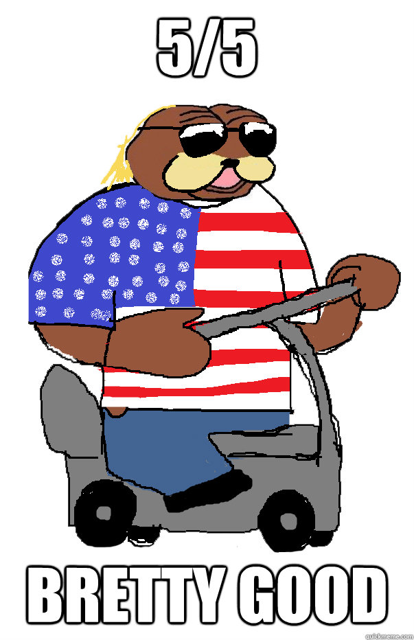 5/5 BRETTY GOOD - 5/5 BRETTY GOOD  Le american bear