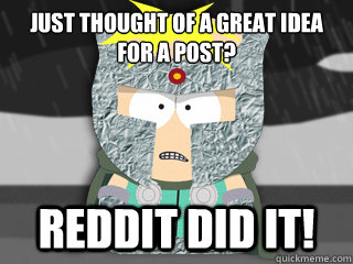 Just Thought of a Great Idea 
For a Post? Reddit did it!   