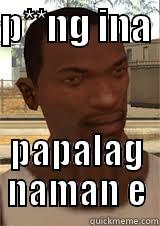P**NG INA  PAPALAG NAMAN E First World Problems