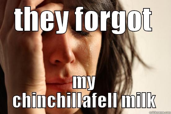 I CANT BELIEVE THEY FORGOT MY CHINCHILLAFELL MILK First World Problems