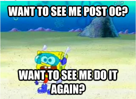 WANT TO SEE ME POST OC? WANT TO SEE ME DO IT AGAIN?  Wanna See Me Do it Again SpongeBob