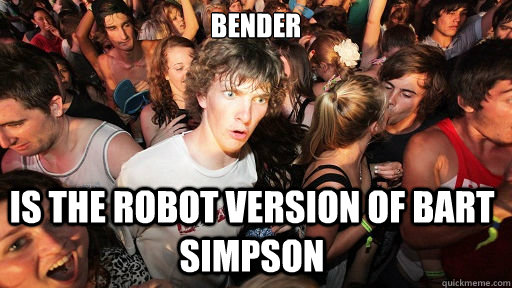 Bender is the robot version of bart simpson  Sudden Clarity Clarence